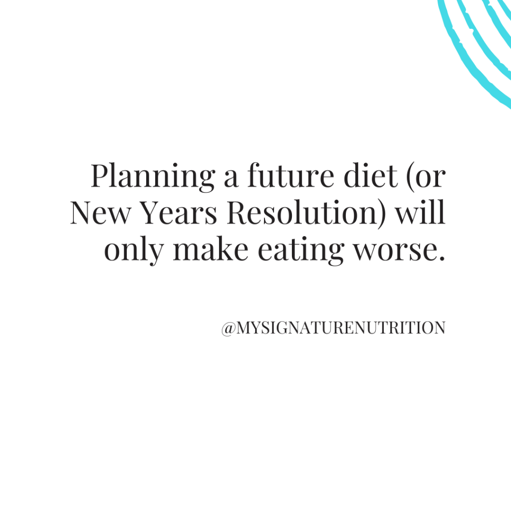 white background with blue accent circles in the corner reads "Planning a future diet (or new years resolution) will only make eating worse.