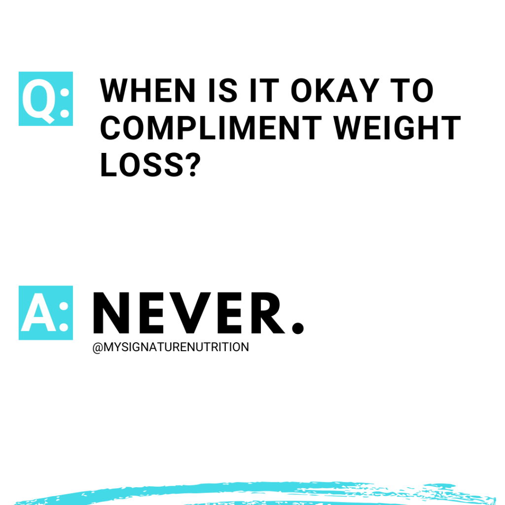 white background with a box that reads Q: and the following question "when is it okay to compliment weight loss."  Then an A inside a box with the answer "never."