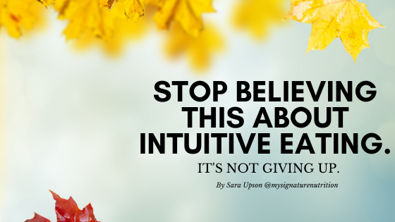 stop believing this about intuitive eating.  it's not giving up